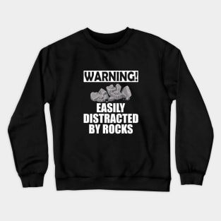 Geologist - Warning! Easily Distracted by rocks Crewneck Sweatshirt